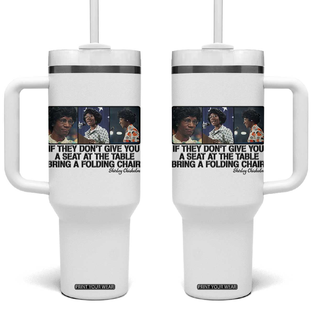 Shirley Chisholm Seat At The Table Quote Tumbler With Handle Strong Black Women Pride TS12 One Size: 40 oz White Print Your Wear