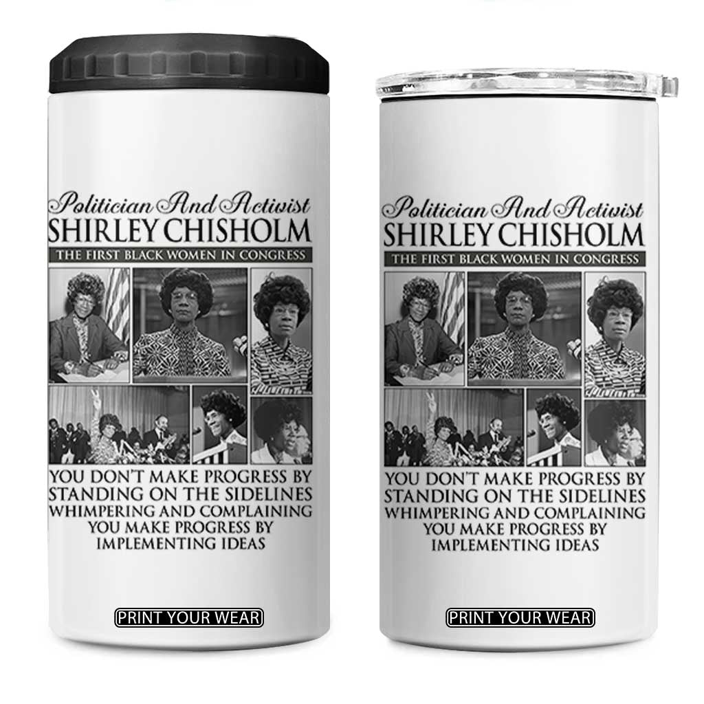 Shirley Chisholm 4 in 1 Can Cooler Tumbler You Make Progress By Implementing Ideas Quote TS12 One Size: 16 oz White Print Your Wear