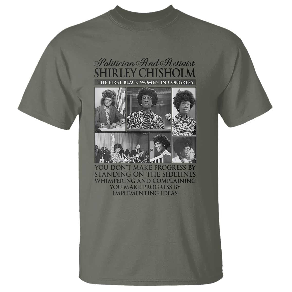 Shirley Chisholm T Shirt You Make Progress By Implementing Ideas Quote TS12 Military Green Print Your Wear