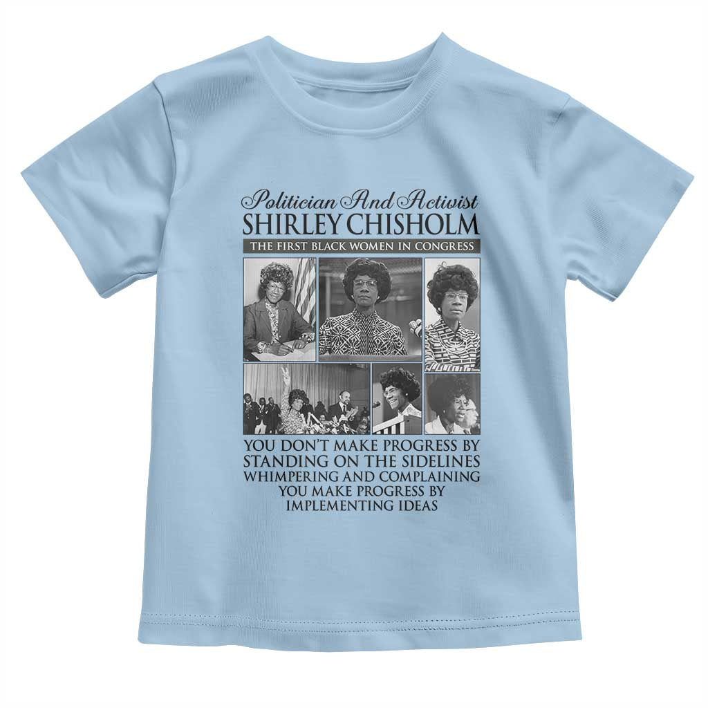 Shirley Chisholm Toddler T Shirt You Make Progress By Implementing Ideas Quote TS12 Light Blue Print Your Wear