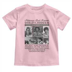 Shirley Chisholm Toddler T Shirt You Make Progress By Implementing Ideas Quote TS12 Light Pink Print Your Wear