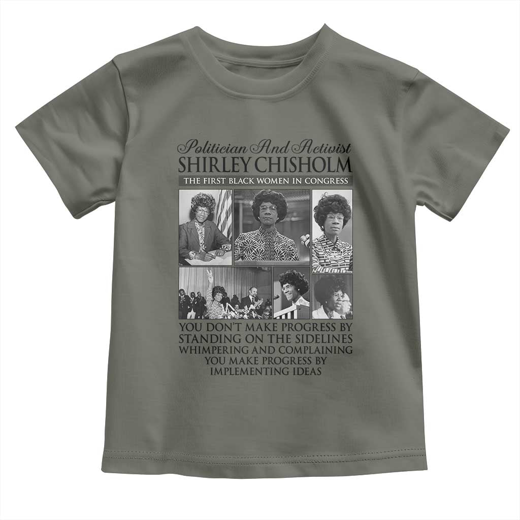 Shirley Chisholm Toddler T Shirt You Make Progress By Implementing Ideas Quote TS12 Military Green Print Your Wear