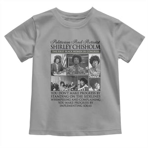 Shirley Chisholm Toddler T Shirt You Make Progress By Implementing Ideas Quote TS12 Sport Gray Print Your Wear