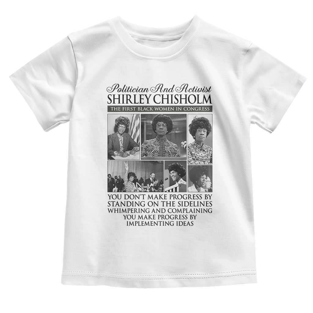 Shirley Chisholm Toddler T Shirt You Make Progress By Implementing Ideas Quote TS12 White Print Your Wear