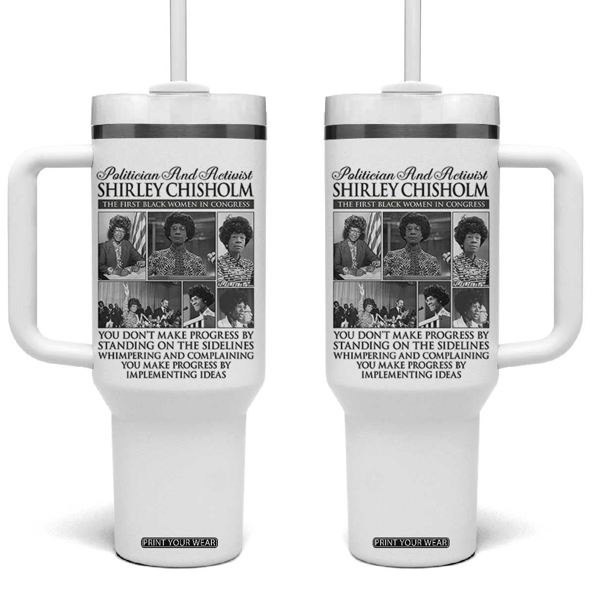 Shirley Chisholm Tumbler With Handle You Make Progress By Implementing Ideas Quote TS12 One Size: 40 oz White Print Your Wear