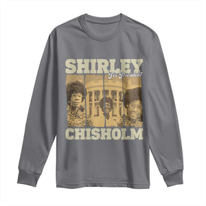 Shirley Chisholm For President Long Sleeve Shirt Historic Women Leader TS12 Charcoal Print Your Wear