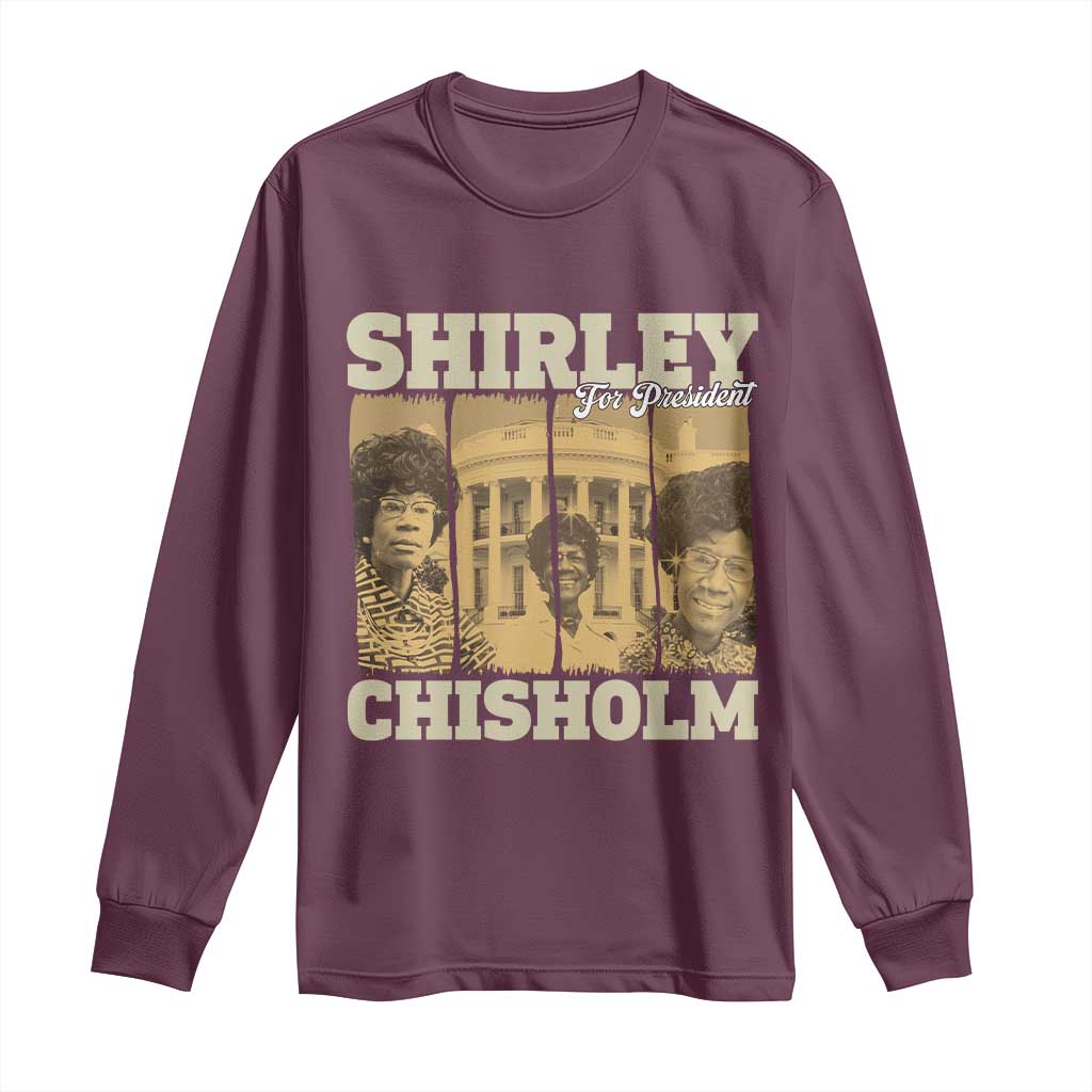 Shirley Chisholm For President Long Sleeve Shirt Historic Women Leader TS12 Maroon Print Your Wear
