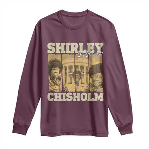 Shirley Chisholm For President Long Sleeve Shirt Historic Women Leader TS12 Maroon Print Your Wear