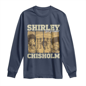 Shirley Chisholm For President Long Sleeve Shirt Historic Women Leader TS12 Navy Print Your Wear