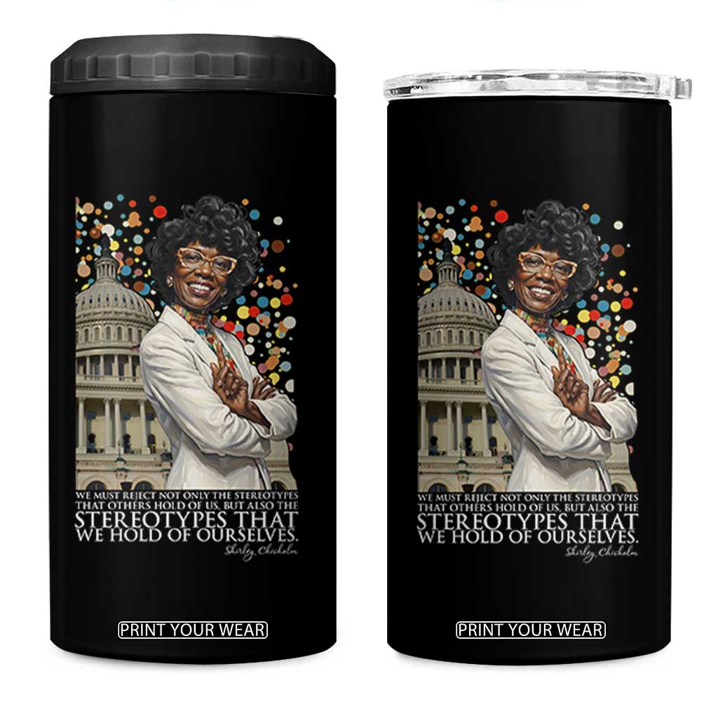 Shirley Chisholm Civil Rights Leader Quote 4 in 1 Can Cooler Tumbler Reject Stereotype TS12 One Size: 16 oz Black Print Your Wear