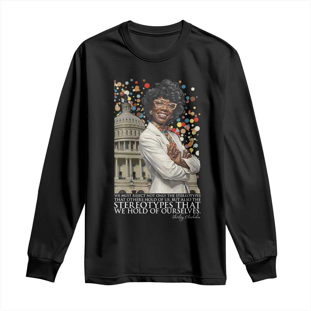 Shirley Chisholm Civil Rights Leader Quote Long Sleeve Shirt Reject Stereotype TS12 Black Print Your Wear