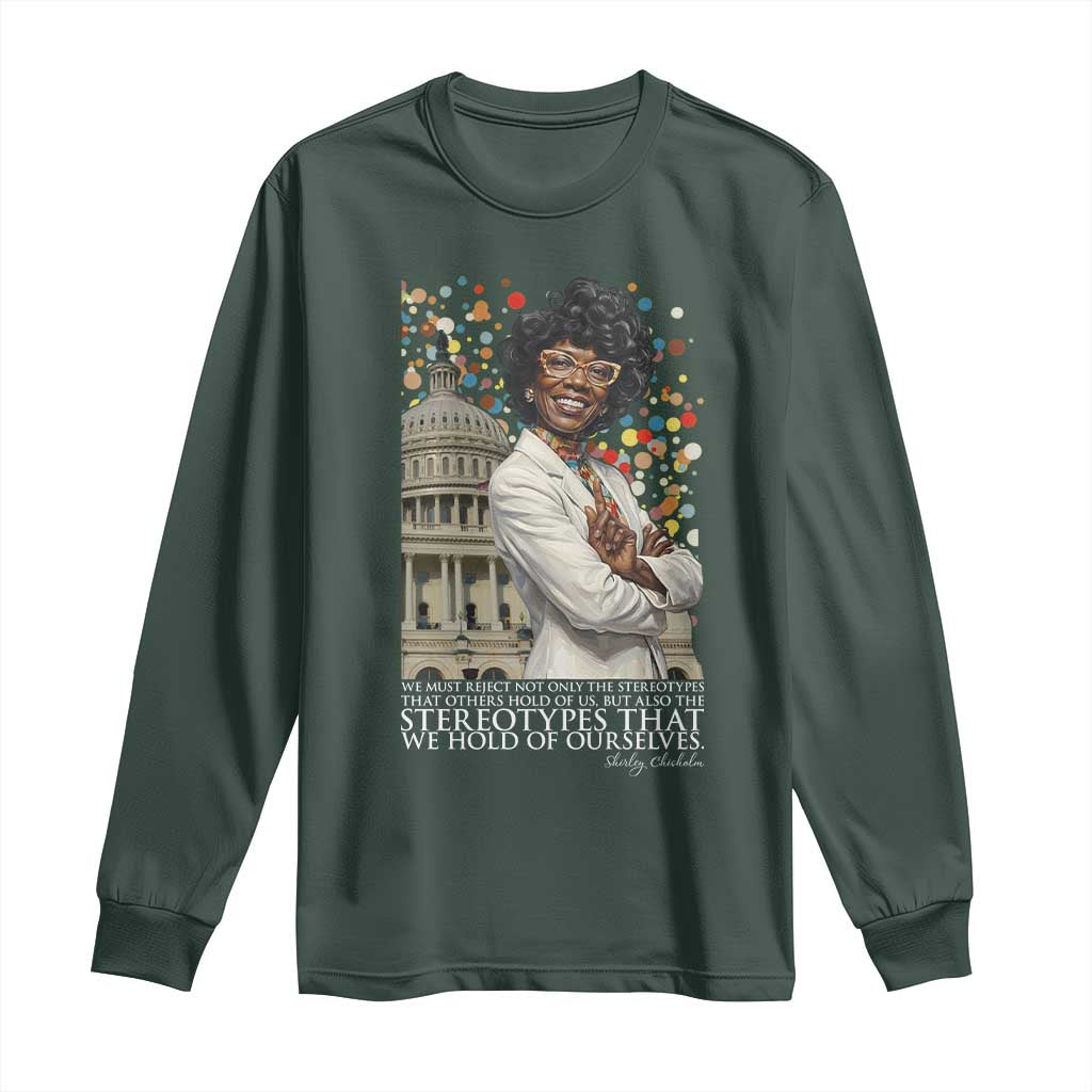Shirley Chisholm Civil Rights Leader Quote Long Sleeve Shirt Reject Stereotype TS12 Dark Forest Green Print Your Wear