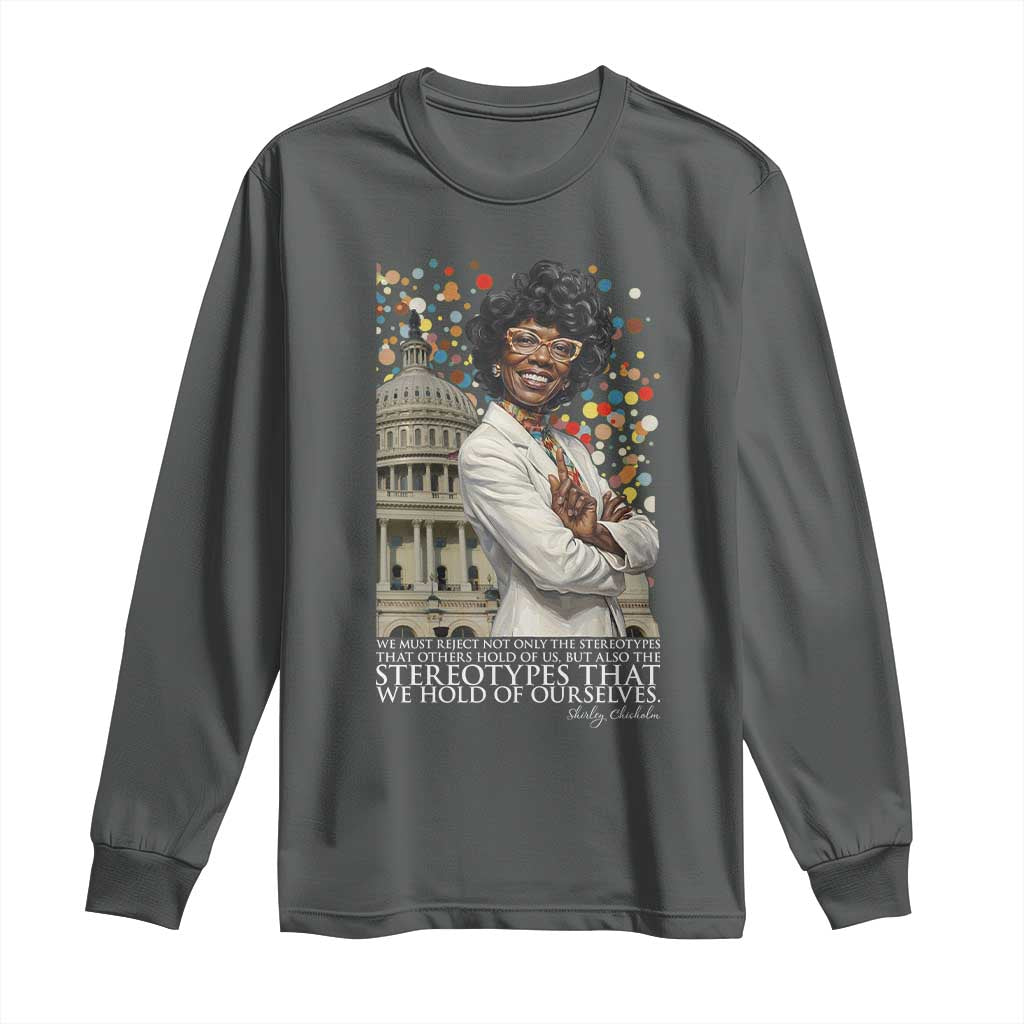 Shirley Chisholm Civil Rights Leader Quote Long Sleeve Shirt Reject Stereotype TS12 Dark Heather Print Your Wear