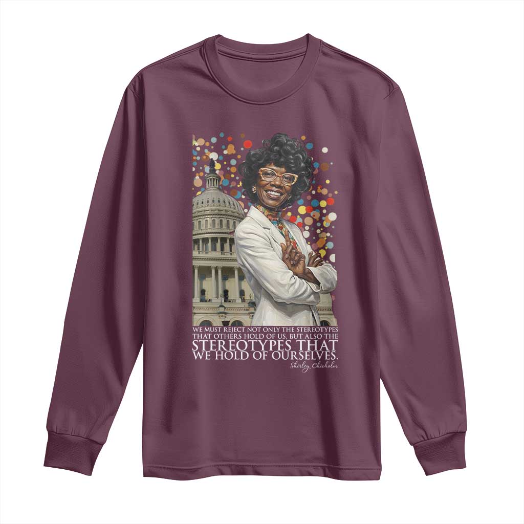 Shirley Chisholm Civil Rights Leader Quote Long Sleeve Shirt Reject Stereotype TS12 Maroon Print Your Wear