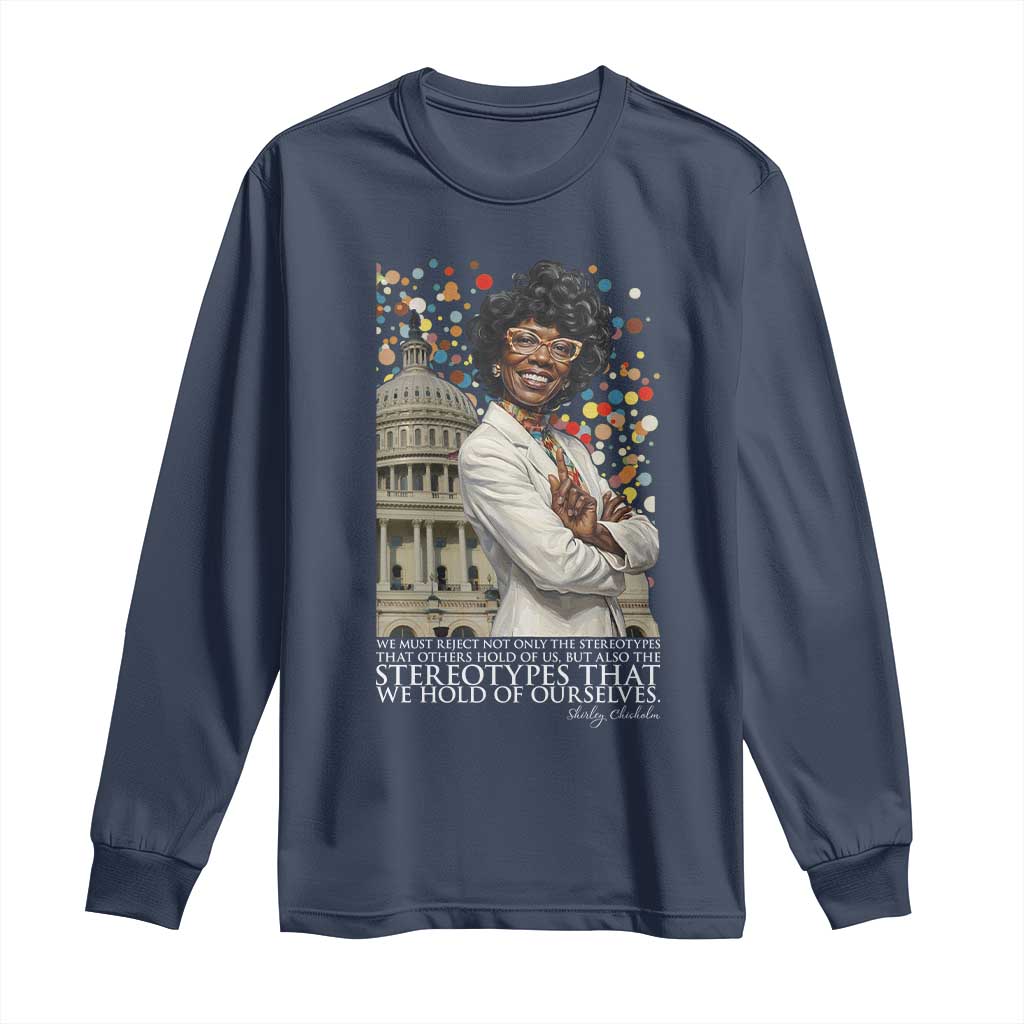 Shirley Chisholm Civil Rights Leader Quote Long Sleeve Shirt Reject Stereotype TS12 Navy Print Your Wear
