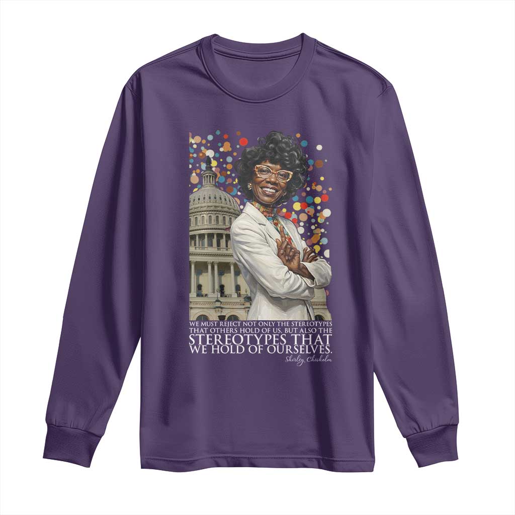 Shirley Chisholm Civil Rights Leader Quote Long Sleeve Shirt Reject Stereotype TS12 Purple Print Your Wear
