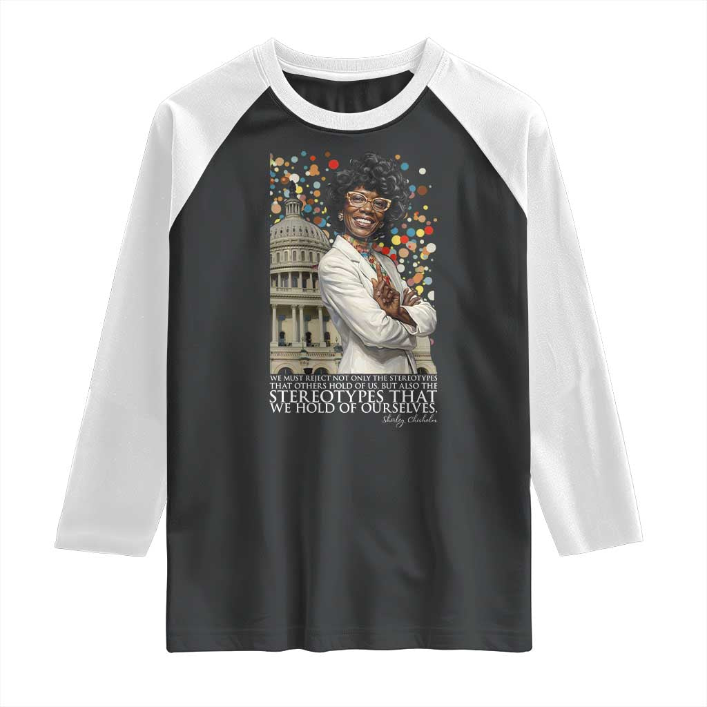 Shirley Chisholm Civil Rights Leader Quote Raglan Shirt Reject Stereotype TS12 Black White Print Your Wear
