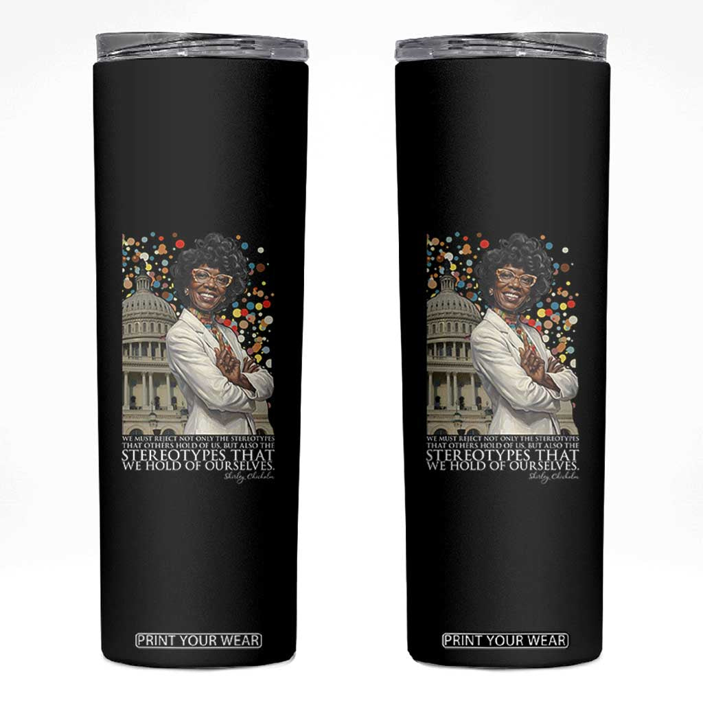 Shirley Chisholm Civil Rights Leader Quote Skinny Tumbler Reject Stereotype TS12 Black Print Your Wear