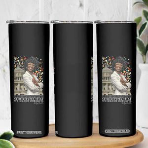 Shirley Chisholm Civil Rights Leader Quote Skinny Tumbler Reject Stereotype TS12 Print Your Wear