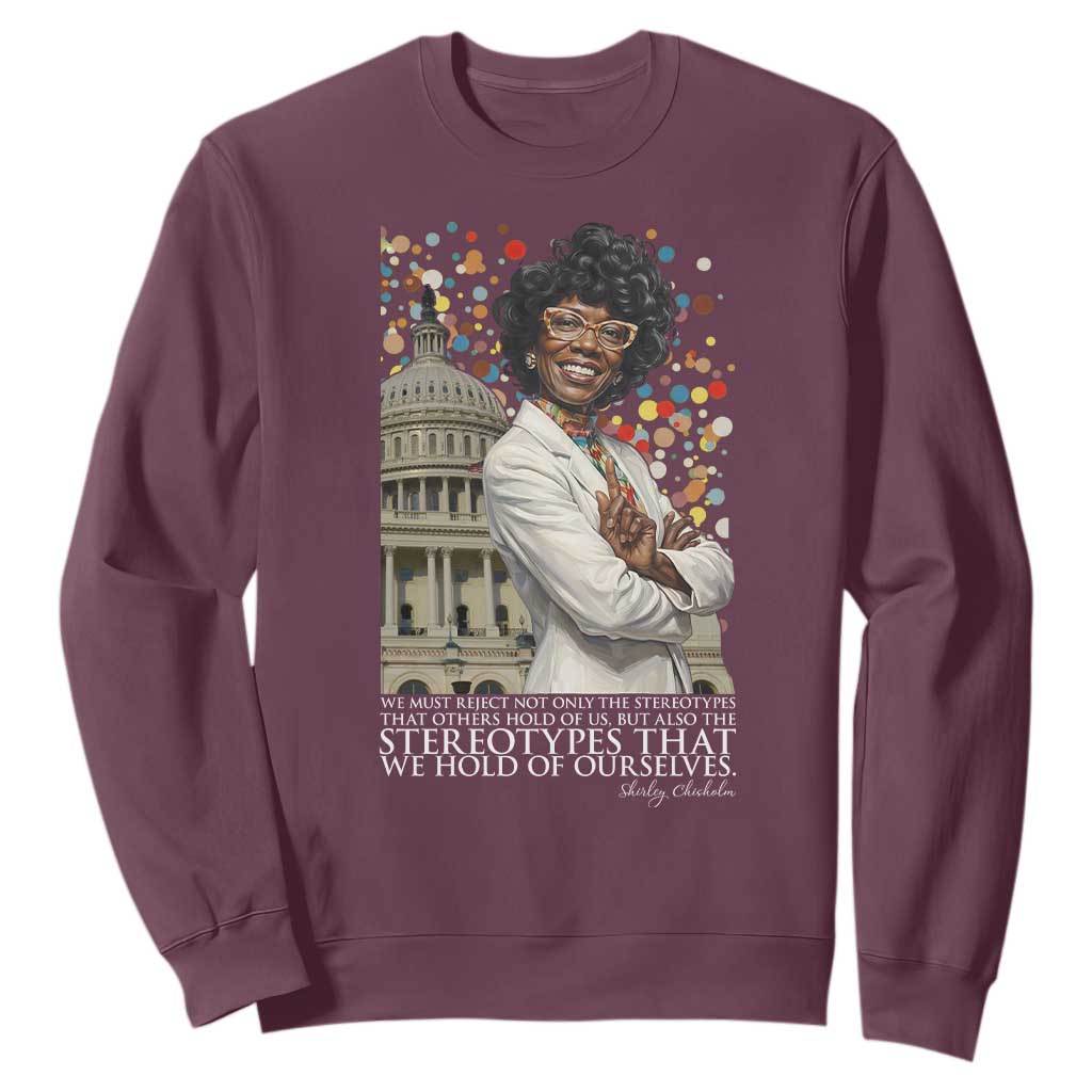 Shirley Chisholm Civil Rights Leader Quote Sweatshirt Reject Stereotype TS12 Maroon Print Your Wear