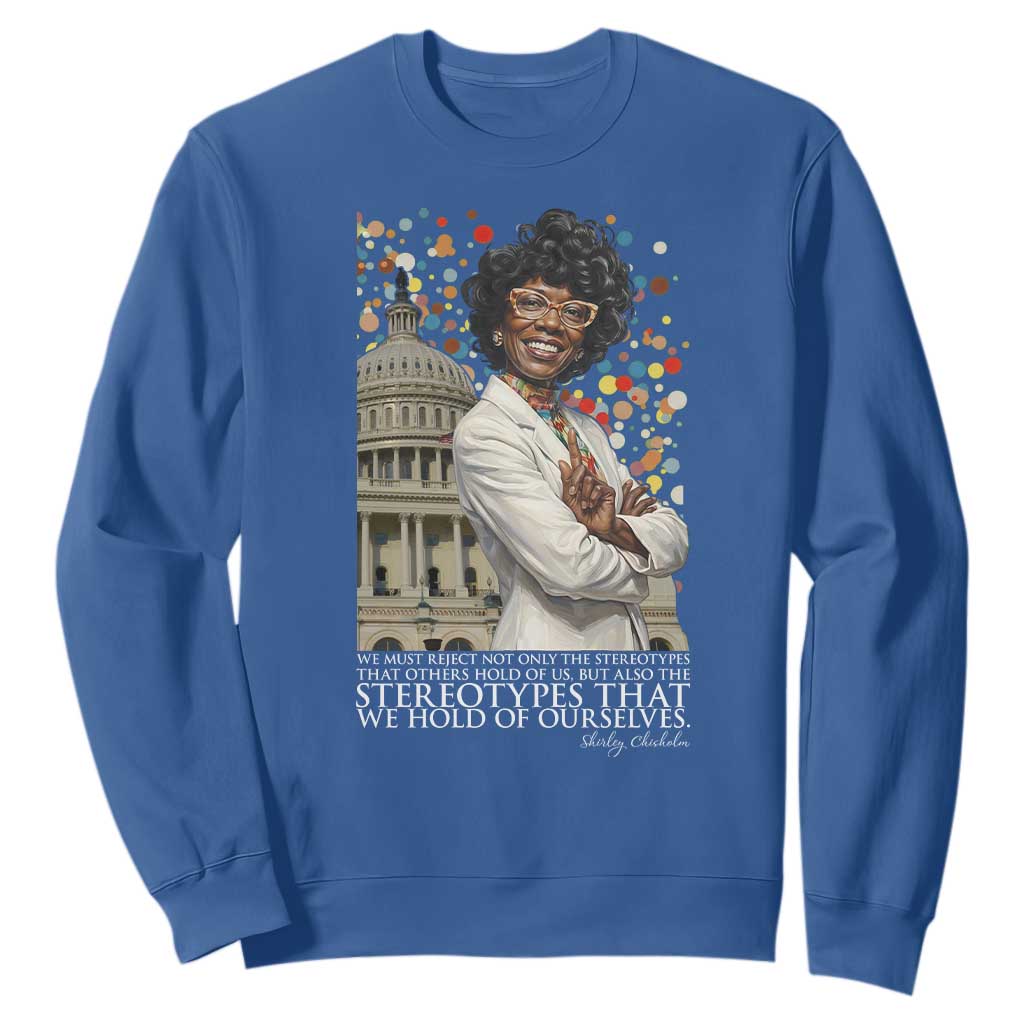Shirley Chisholm Civil Rights Leader Quote Sweatshirt Reject Stereotype TS12 Royal Blue Print Your Wear