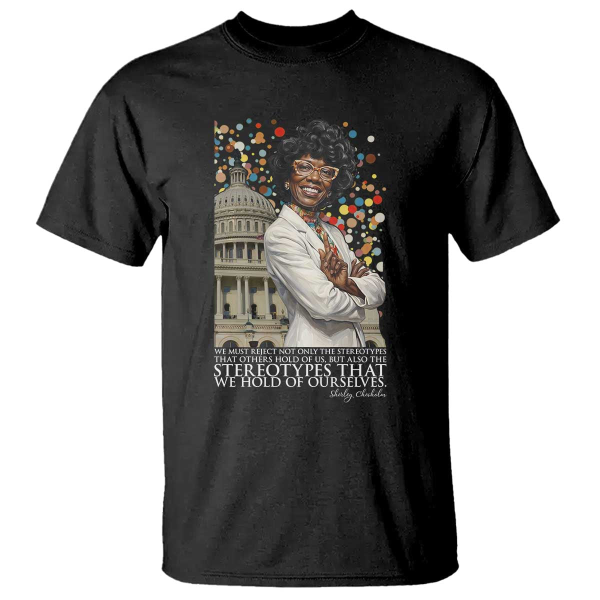 Shirley Chisholm Civil Rights Leader Quote T Shirt Reject Stereotype TS12 Black Print Your Wear