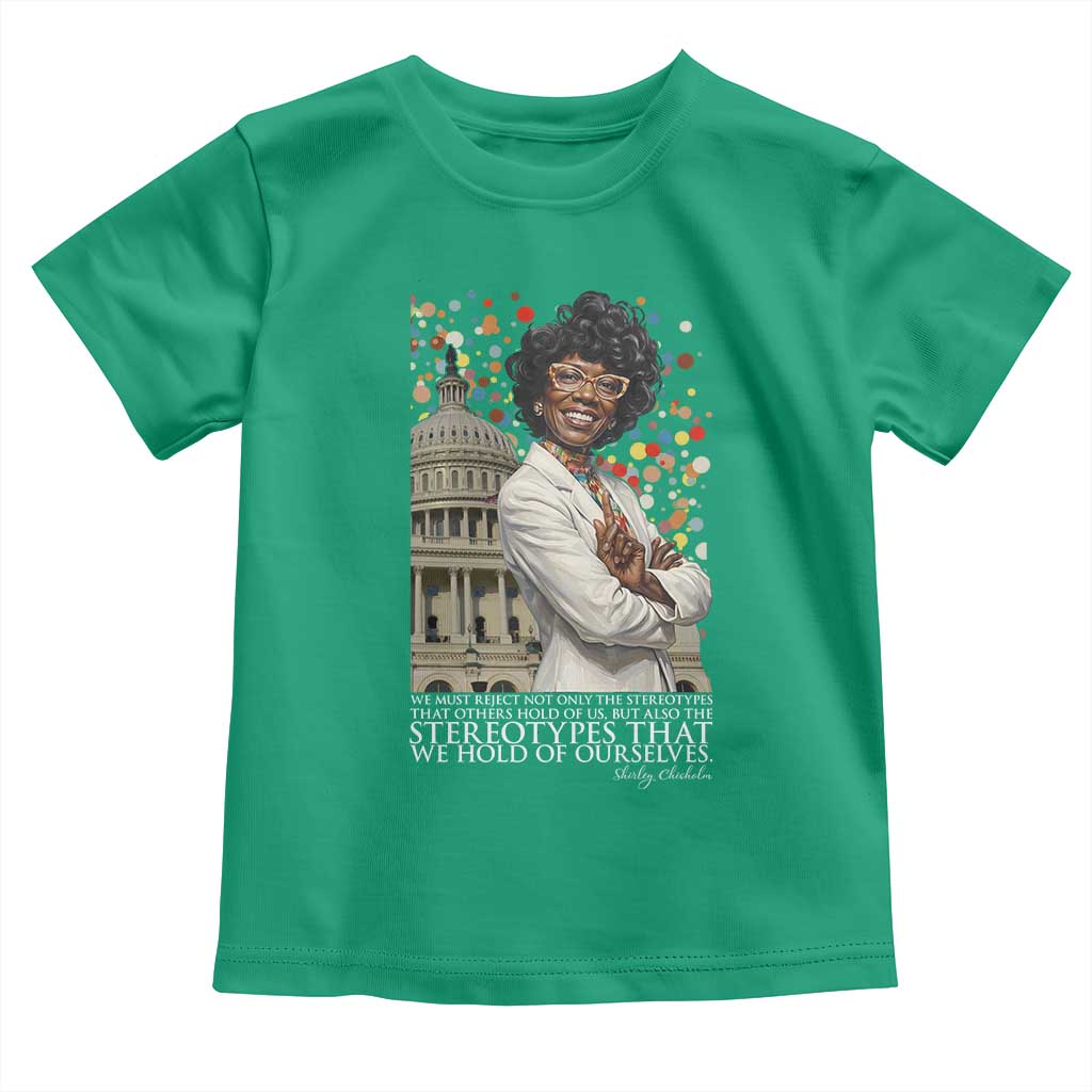 Shirley Chisholm Civil Rights Leader Quote Toddler T Shirt Reject Stereotype TS12 Irish Green Print Your Wear