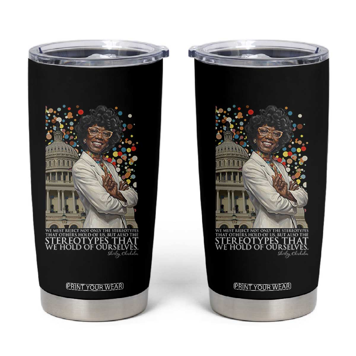 Shirley Chisholm Civil Rights Leader Quote Tumbler Cup Reject Stereotype TS12 Black Print Your Wear