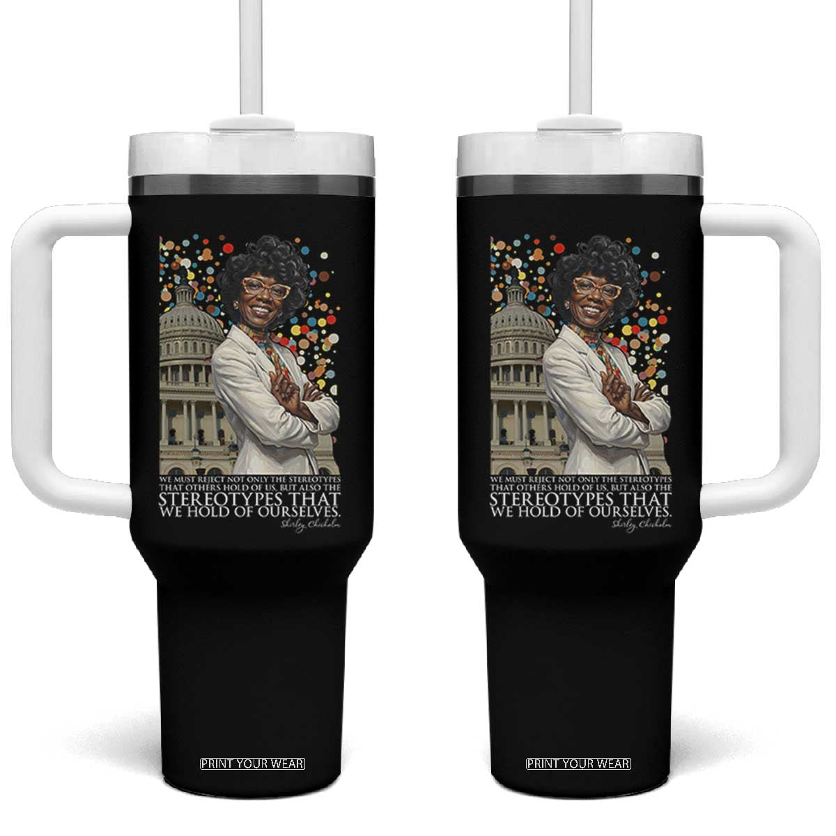 Shirley Chisholm Civil Rights Leader Quote Tumbler With Handle Reject Stereotype TS12 One Size: 40 oz Black Print Your Wear