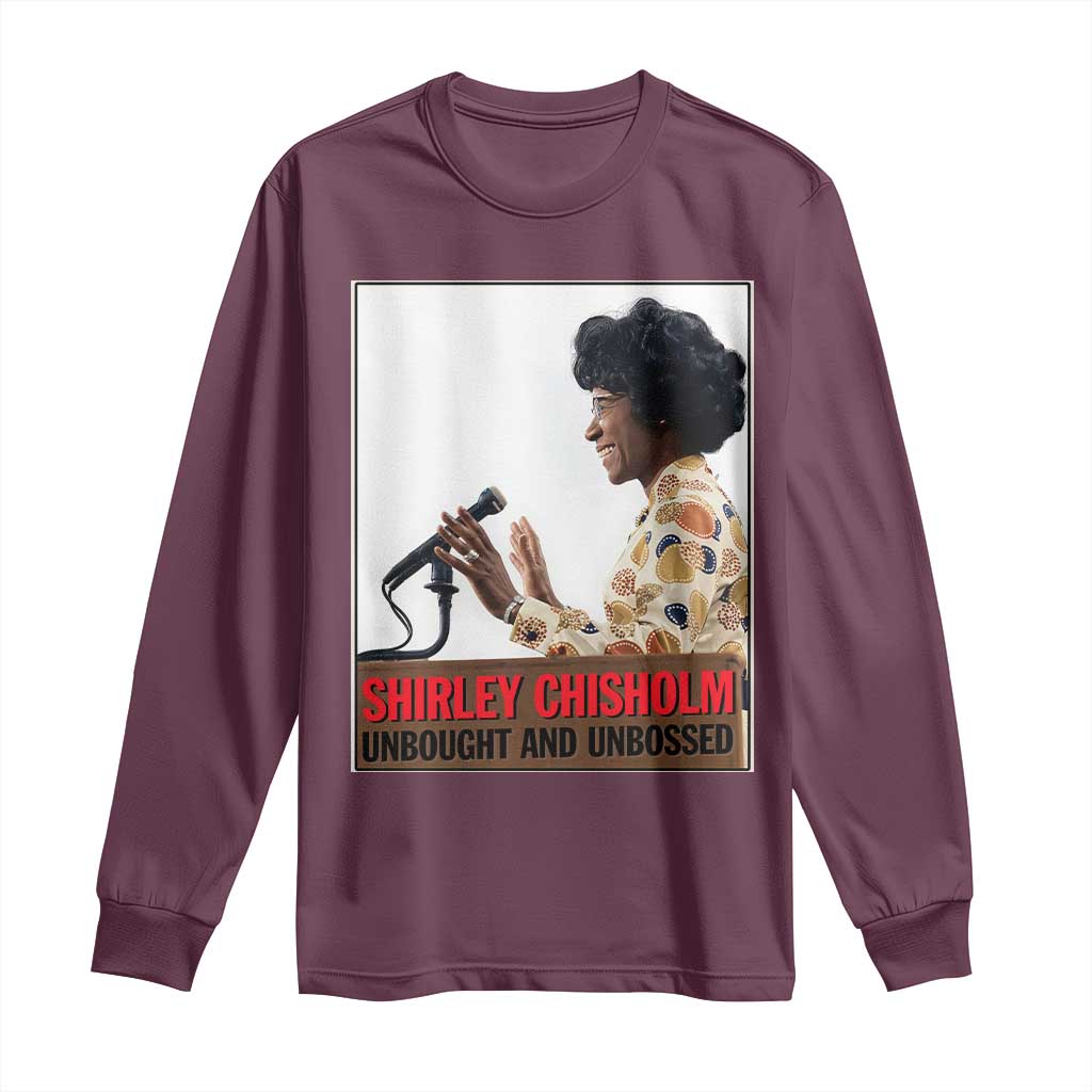 Shirley Chisholm Feminist Empowerment Long Sleeve Shirt Unbought And Unbossed TS12 Maroon Print Your Wear