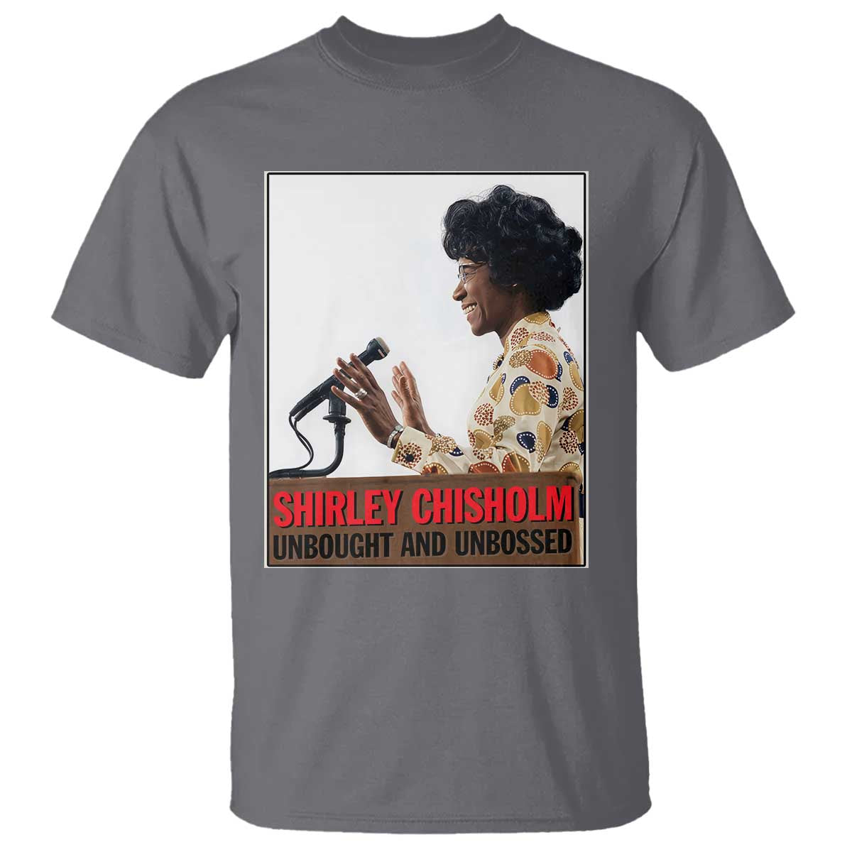 Shirley Chisholm Feminist Empowerment T Shirt Unbought And Unbossed TS12 Charcoal Print Your Wear