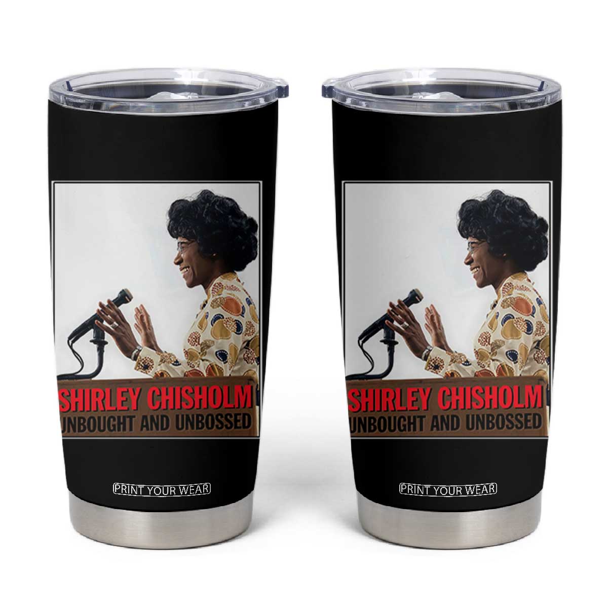 Shirley Chisholm Feminist Empowerment Tumbler Cup Unbought And Unbossed TS12 Black Print Your Wear