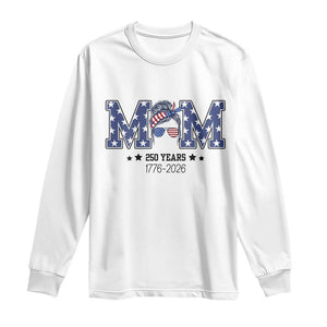 Patriotic Mothers Day Gift Long Sleeve Shirt USA 250 Years Celebration TS12 White Print Your Wear
