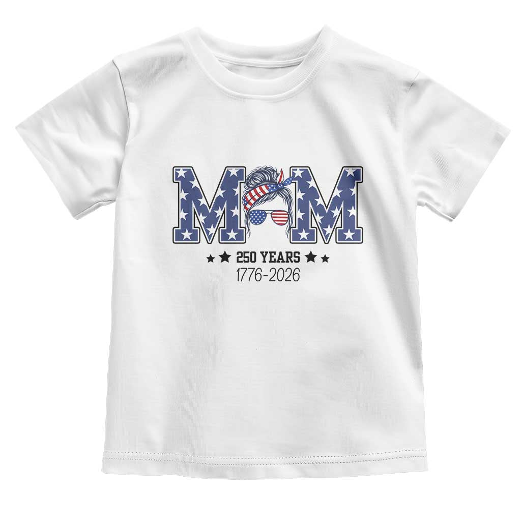Patriotic Mothers Day Gift Toddler T Shirt USA 250 Years Celebration TS12 White Print Your Wear
