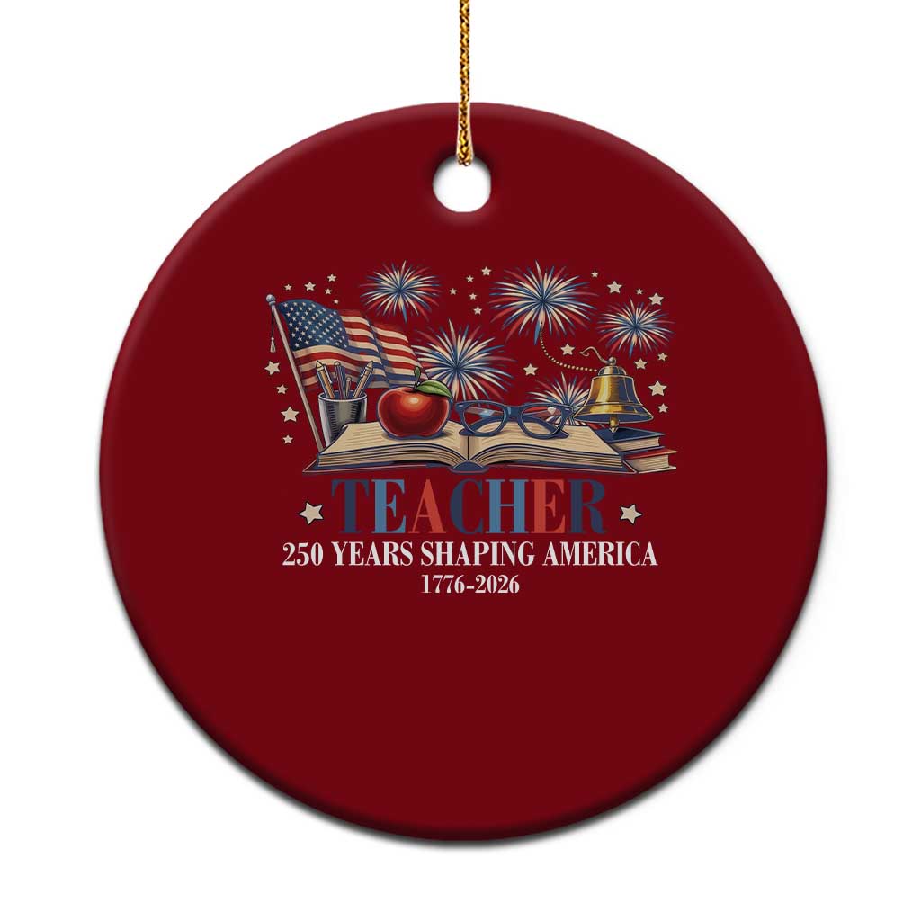 250 Years Shaping America Educator Ceramic Ornament America 250th Anniversary TS12 1pc Red Print Your Wear