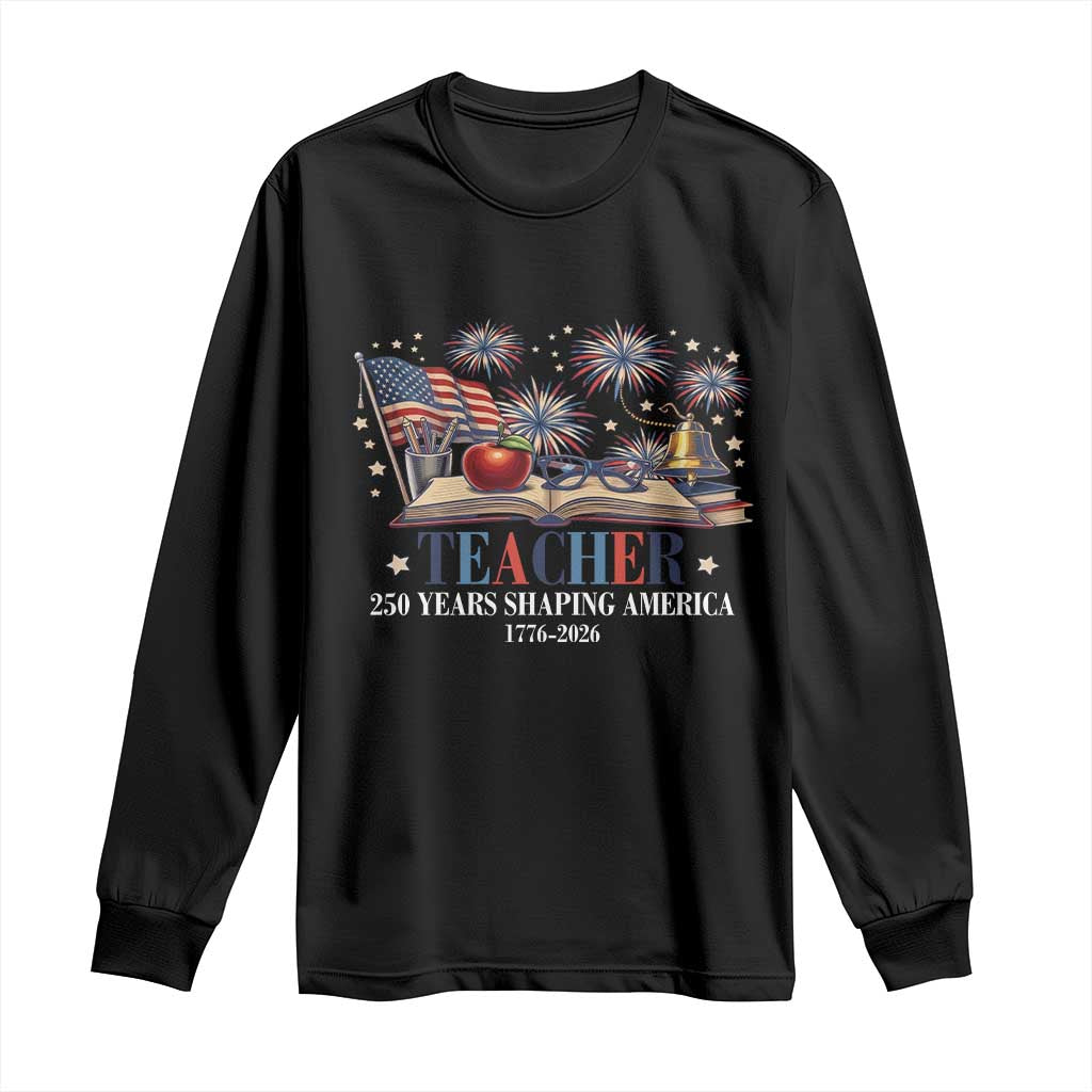 250 Years Shaping America Educator Long Sleeve Shirt America 250th Anniversary TS12 Black Print Your Wear