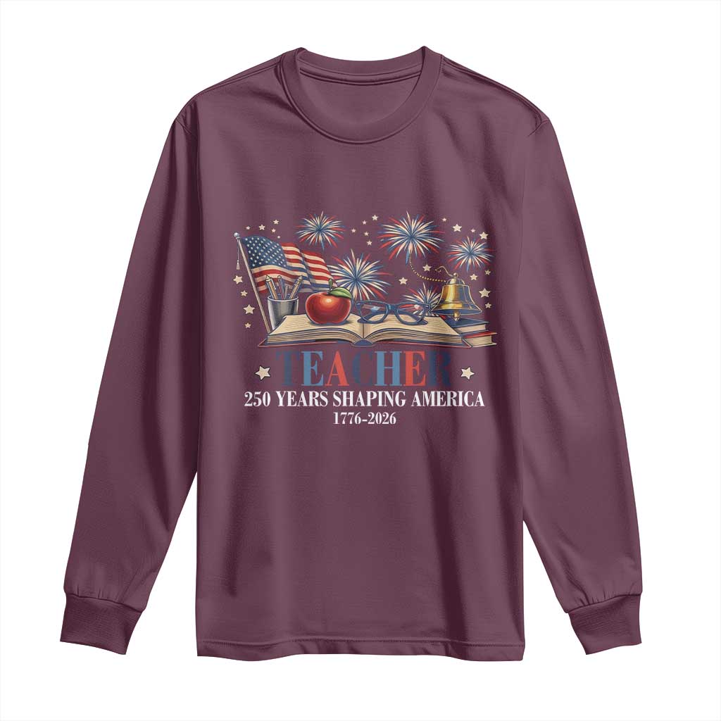 250 Years Shaping America Educator Long Sleeve Shirt USA 250th Anniversary TS12 Maroon Print Your Wear