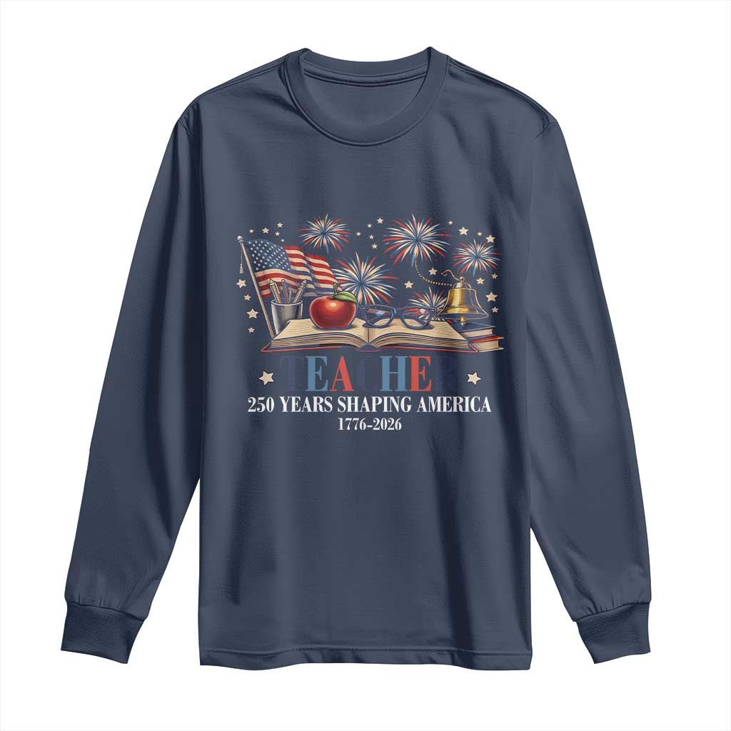 250 Years Shaping America Educator Long Sleeve Shirt USA 250th Anniversary TS12 Navy Print Your Wear