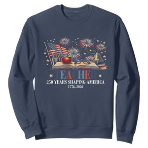 250 Years Shaping America Educator Sweatshirt America 250th Anniversary TS12 Navy Print Your Wear