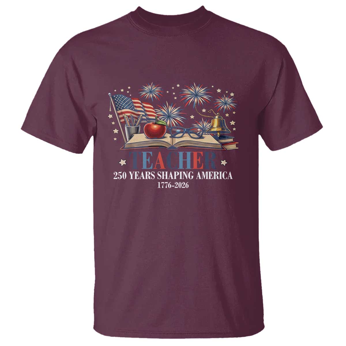 250 Years Shaping America Educator T Shirt America 250th Anniversary TS12 Maroon Print Your Wear