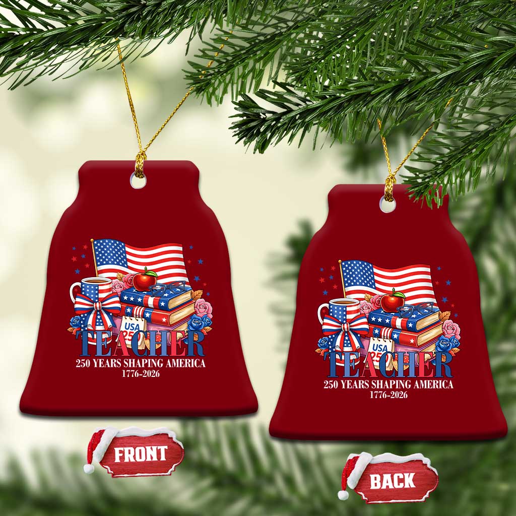250 Years Shaping America Anniversary Ceramic Ornament Proud Educator Gift TS12 Print Your Wear