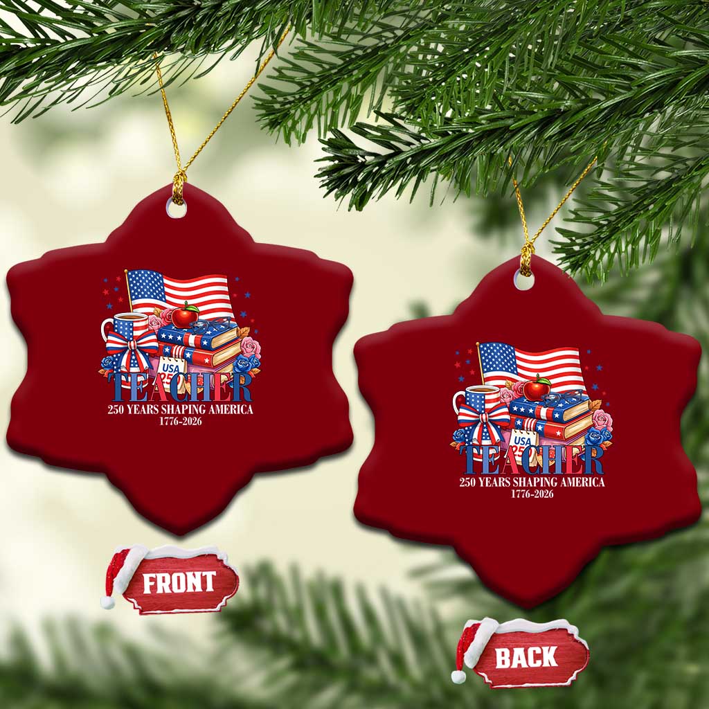 250 Years Shaping America Anniversary Ceramic Ornament Proud Educator Gift TS12 Print Your Wear