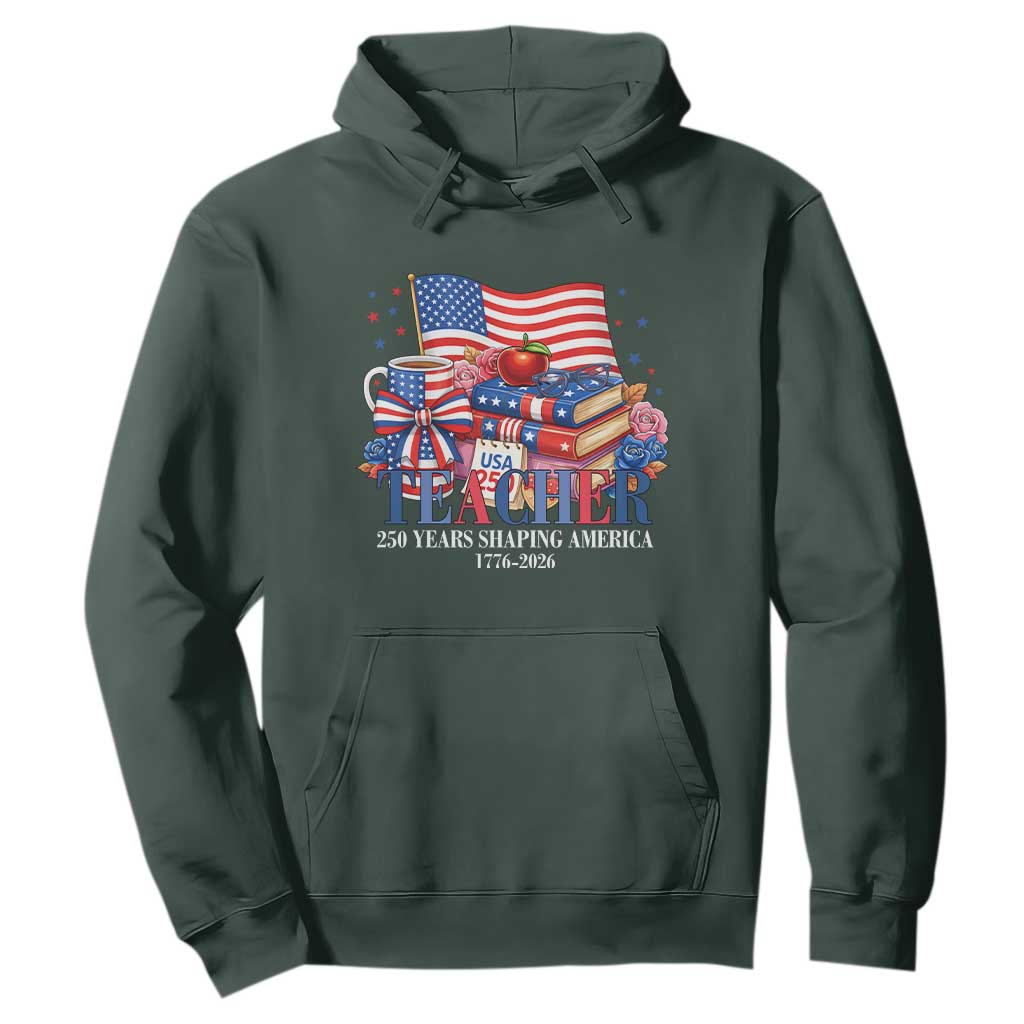 250 Years Shaping America Anniversary Hoodie Proud Educator Gift TS12 Dark Forest Green Print Your Wear