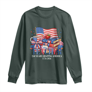 250 Years Shaping America Anniversary Long Sleeve Shirt Proud Educator Gift TS12 Dark Forest Green Print Your Wear