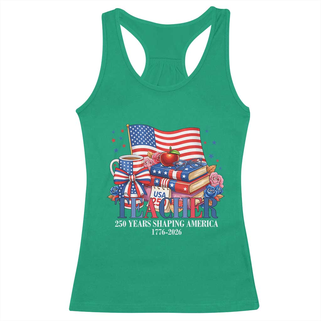 250 Years Shaping America Anniversary Racerback Tank Top Proud Educator Gift TS12 Irish Green Print Your Wear