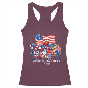 250 Years Shaping America Anniversary Racerback Tank Top Proud Educator Gift TS12 Maroon Print Your Wear