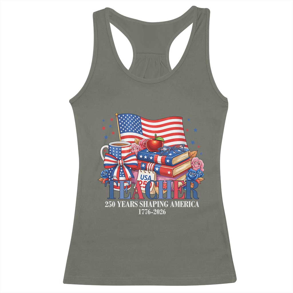 250 Years Shaping America Anniversary Racerback Tank Top Proud Educator Gift TS12 Military Green Print Your Wear
