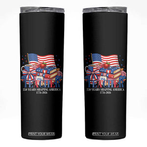 250 Years Shaping America Anniversary Skinny Tumbler Proud Educator Gift TS12 Black Print Your Wear