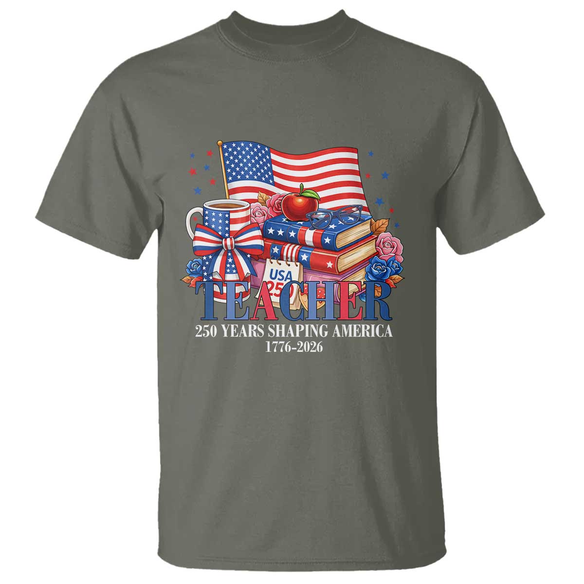 250 Years Shaping America Anniversary T Shirt Proud Educator Gift TS12 Military Green Print Your Wear