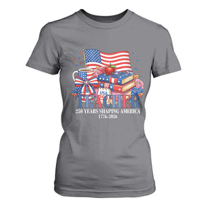 250 Years Shaping America Anniversary T Shirt For Women Proud Educator Gift TS12 Charcoal Print Your Wear